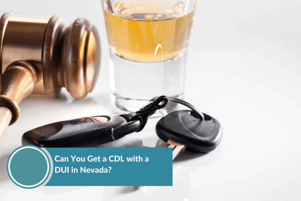 Can You Get a CDL with a DUI in Nevada? | Adras &amp; Altig